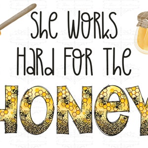 She Works Hard For The Honey PNG - Honeybee Design (Digital Download)