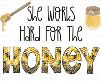 She Works Hard For The Honey PNG - Honeybee Design (Digital Download)