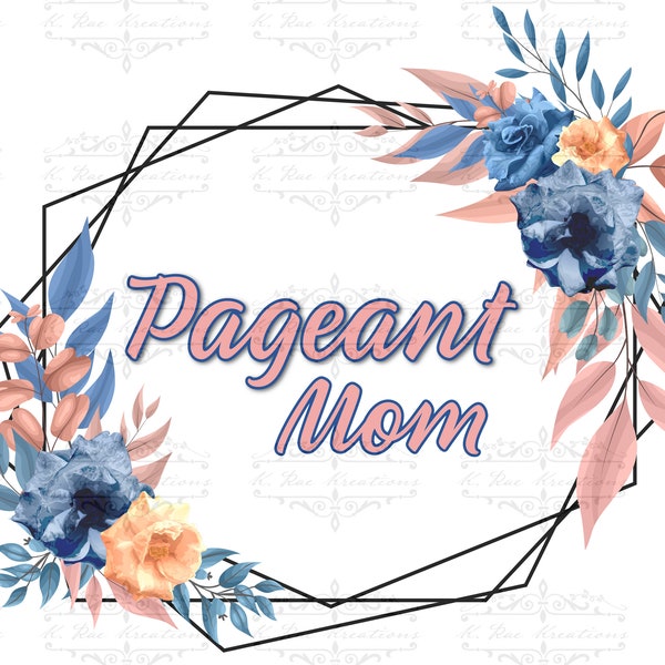 Pageant Mom Navy and Mauve floral framed digital design for Sublimation