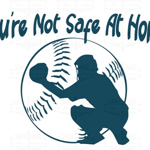 Catcher PNG for Sublimation, Baseball Tee design, funny gift for catchers, softball catcher design, You&#39;re Not Safe at home digital download