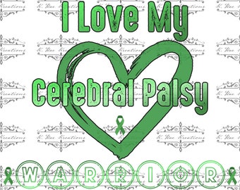 May include: Green heart with the text "I Love My Cerebral Palsy Warrior" in green text. The heart has a green ribbon inside. The word "Warrior" is in a circle with a green ribbon.