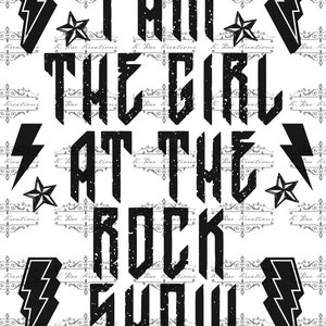 May include: Black and white graphic design with the text "I am the girl at the rock show". The design features lightning bolts and stars.