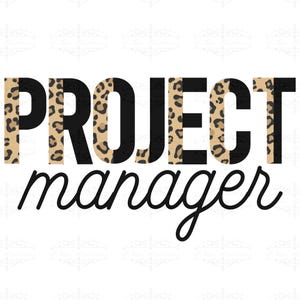 May include: A graphic design featuring the words "PROJECT manager" in black and leopard print. The word "PROJECT" is in a bold, blocky font, with alternating black and leopard print sections. The word "manager" is in a cursive font.