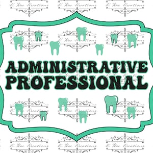 May include: A teal green and black printable design with the text "ADMINISTRATIVE PROFESSIONAL" surrounded by small teal green tooth images.