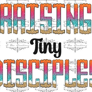 May include: A glittery graphic design with a beach theme. The text reads "Raising Tiny Disciples". The letters are in orange, pink, blue, and gold.