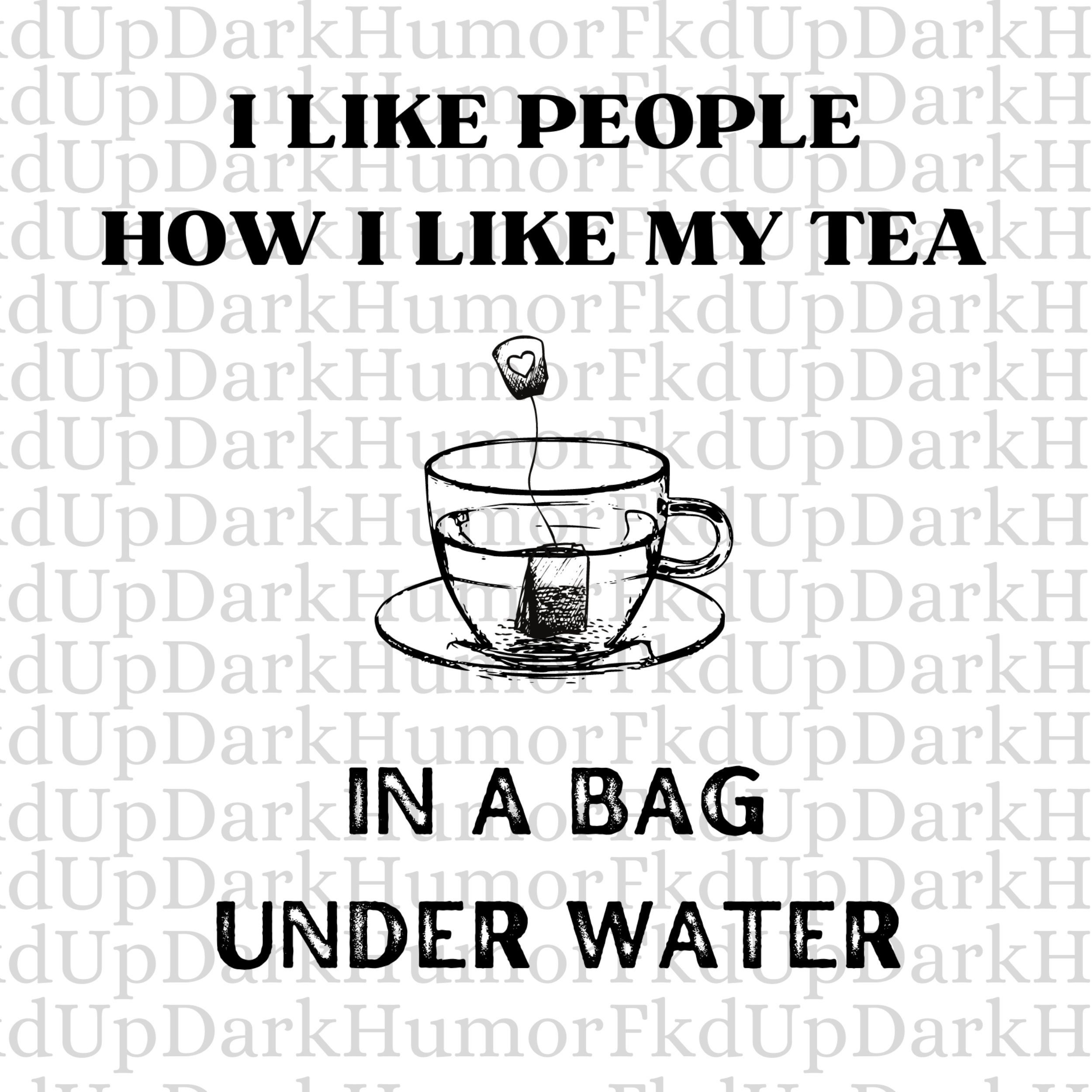 Tea SVG, Water SVG, Funny Saying, Dark Humor SVG, Wall Art, Instant ...