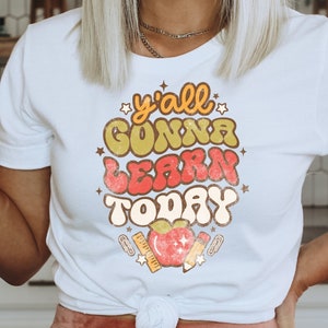 Ya'll Gonna Learn Today T-Shirt, Retro Teacher Shirt, Back to School Shirt,
