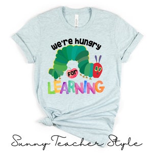 We're Hungry for Learning Teacher T-Shirt, Hungry Caterpillar, Teacher Shirt, Kindergarten Teacher, Back to School Shirt, Spring Tees