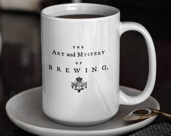 The Art and Mystery of Brewing | A Good Brew Will See You Through | White Ceramic Coffee Mug 15oz