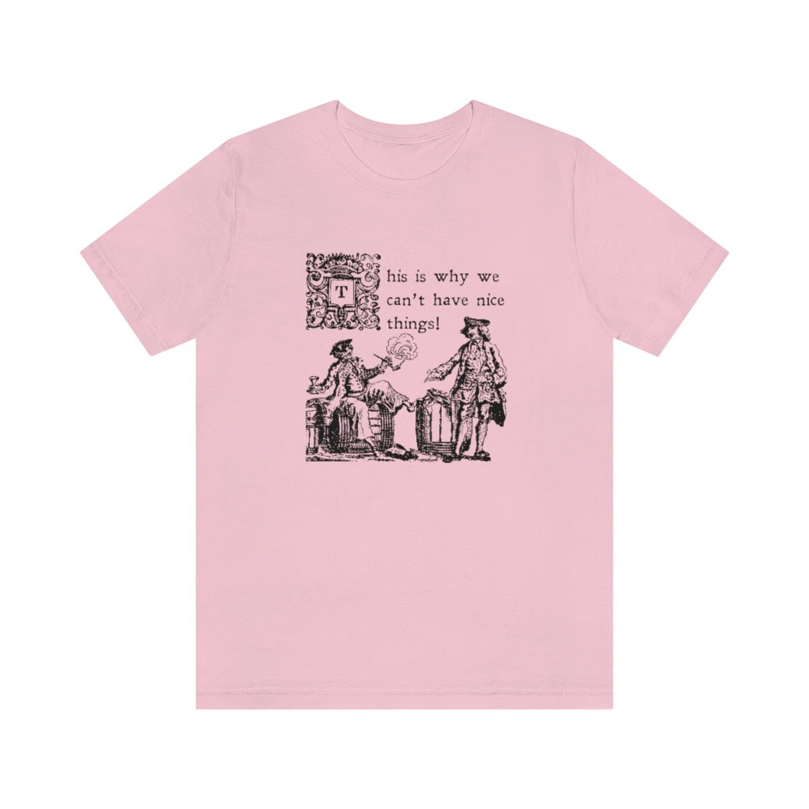 This is Why We Can't Have Nice Things Unisex Jersey Short Sleeve Tee ...