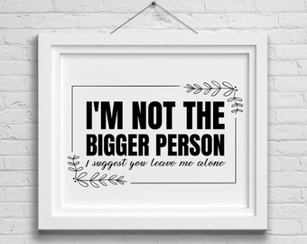 Im not the bigger person SVG Instant Digital Download | sarcastic Cut File Svg Jpeg Png