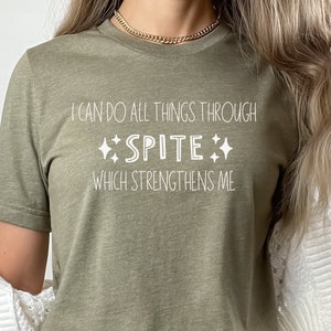 Sarcastic Funny T-Shirt, I Can Do All Things Through Spite Shirt, Funny Saying Shirt, Womans Sarcasm Quote Shirt, Dark Humor Girls Shirt