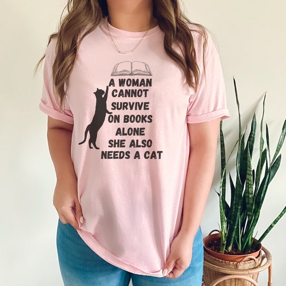A Woman Cannot Survive On Books Alone Tshirt Cat Lover Gifts A Woman Cannot Survive On Books Alone Tshirt Cat Lover Gifts