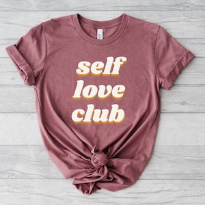 Self Love Club Positive Affirmation T Shirt, Body Positivity Shirts for Woman, Positive Affirmation Shirt, Self Love Shirt, Body Positive