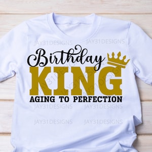 Birthday King Aging to Perfection SVG, Birthday King svg, Birthday SVG