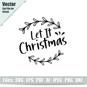 Let It Christmas Saying Svg, Christmas SVG, Merry Christmas SVG, Christmas Clip Art, Christmas Cut Files for Cricut, Silhouette Cut File