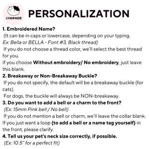 May include: A guide for personalizing a pet collar with options for embroidered name, breakaway or non-breakaway buckle, adding a bell or charm, and specifying the pet's neck size.  The text includes examples like "Bella or BELLA - Font #3, Black thread" and "15mm Pink bell / No bell".