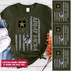 May include: Olive green t-shirt featuring a distressed American flag design with the text "ARMY MOM". Includes a U.S. Army emblem and dog tags with the word "NAME". Additional shirts with "ARMY AUNT", "ARMY COUSIN", and "ARMY DAD" designs.