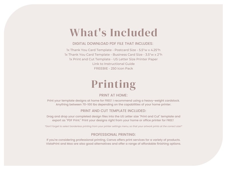 May include: A digital download PDF file with templates for thank you cards and a print and cut template. Includes a link to an instructional guide and a free 250 icon pack. Printing instructions are also included.