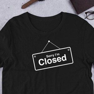 T-Shirt - Sorry I'm Closed