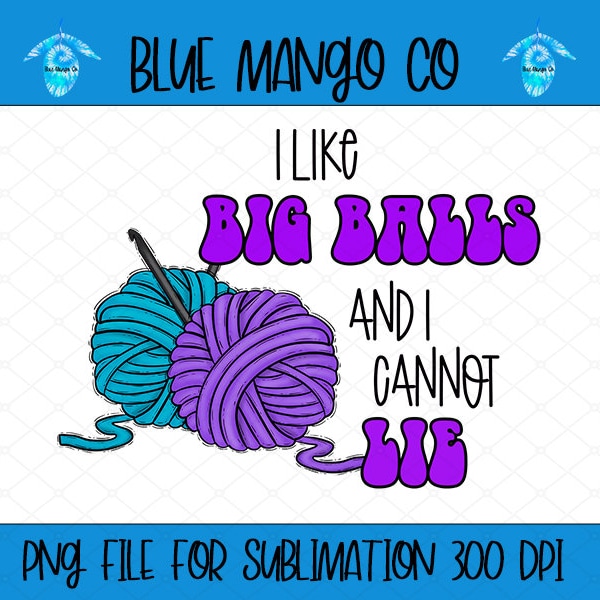 2 Files! I Like Big Balls and I Cannot Lie Design, Crochet PNG, Crochet Design, Design for Sublimation/dtf, Yarn png, Yarn Design