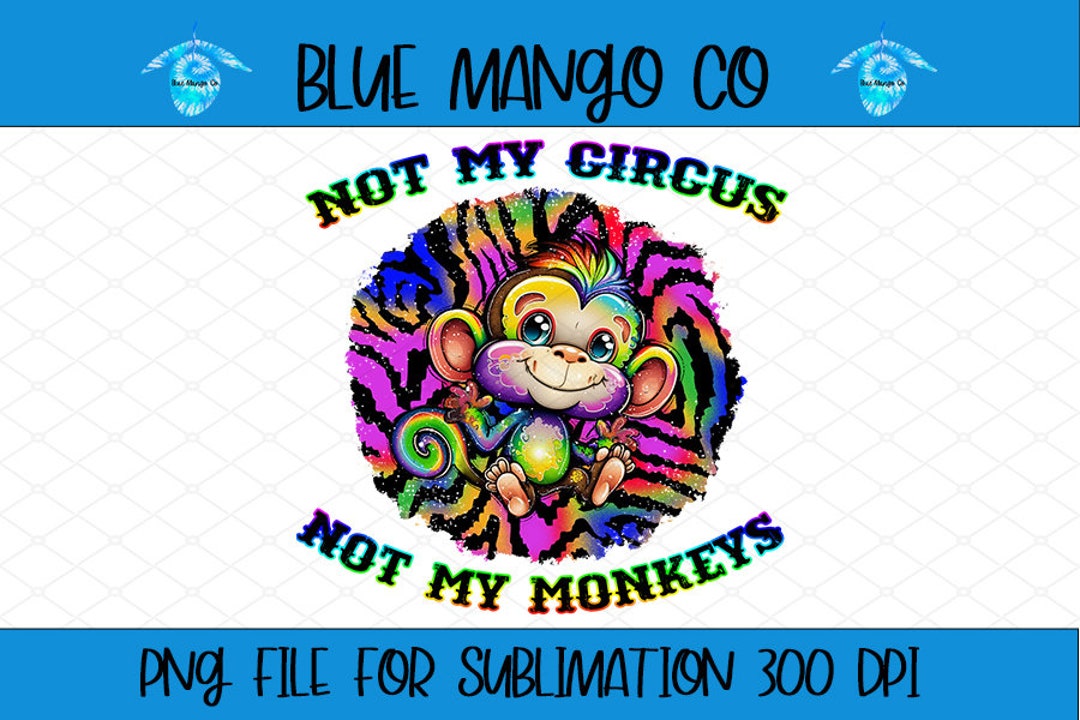 Not My Circus Not My Monkeys Design Circus PNG Monkey - Etsy