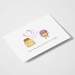 You're The Peanut Butter To My Jelly / Pun Cards / Love you Cards, / Funny Cards / Anniversary / Birthday / Food Pun
