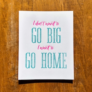 I Wanna Go Home • 8x10&quot; Letterpress Print on Cotton Paper