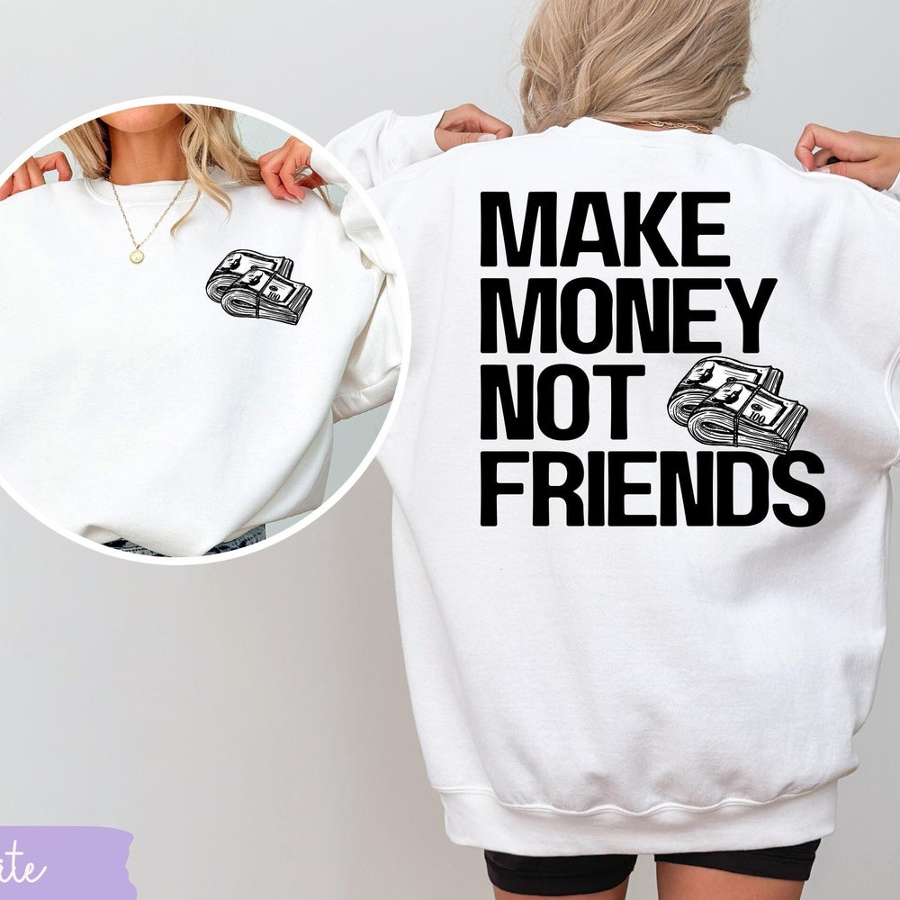 Make Money Not Friends Sweatshirt,Trendy Oversized Sweatshirts,Christmas Sweatshirts,Christmas Gift,Cozy Sweatshirts,Christmas Gift For Her Sunrisetee