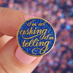 I’m Not Asking, I’m Telling - Glitter Hard Enamel Badge