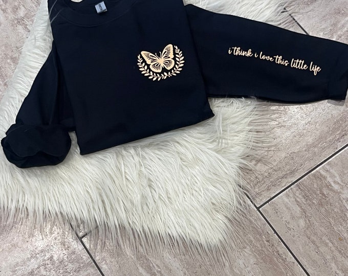 I Think I Love This Little Life Sweatshirt, Butterfly Graphic Shirt