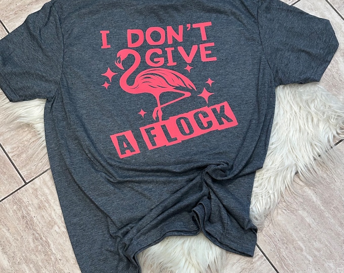 I Don't Give a Flock Flamingo Graphic Shirt
