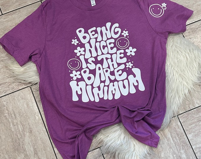 Being Nice is the Bare Minimum Graphic Shirt