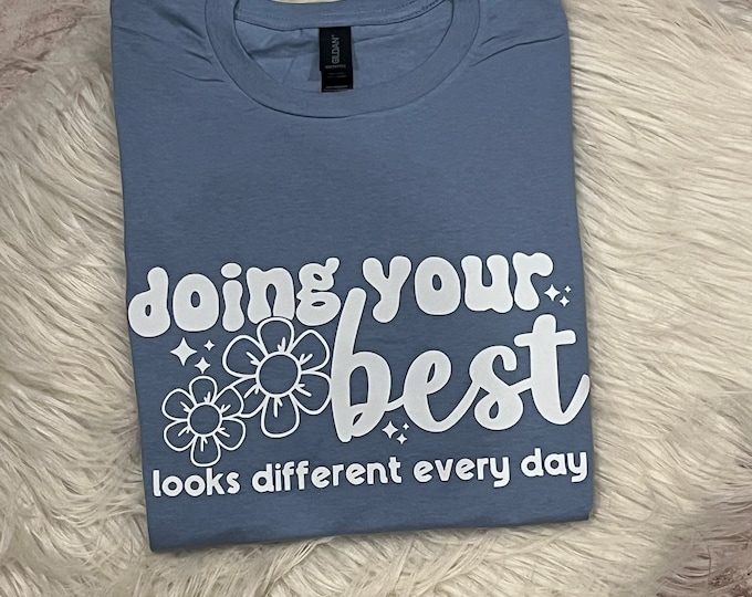Doing your Best Shirt, Doing your Best looks different everyday Shirt, Mental Health Awareness Apparel, Gift for Her, Graphic Shirt