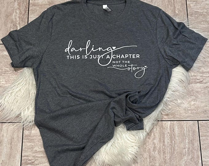 Darling This is Just a Chapter Not the Whole Story Shirt, Motivational Shirt, Strong Women Shirt