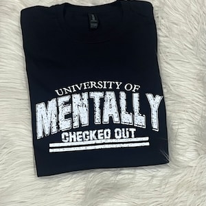 Mentally Checked Out Shirt: University Graphic Tee