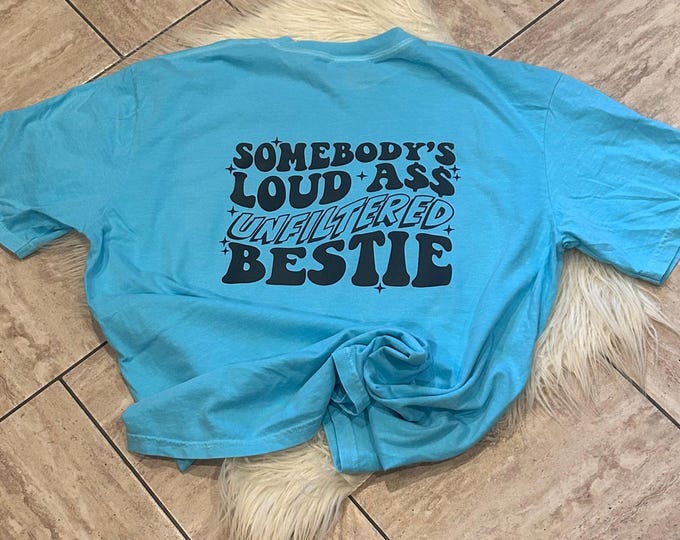 Somebody’s Loud Unfiltered Bestie shirt, Unfiltered Besties Shirt, Graphic Shirt