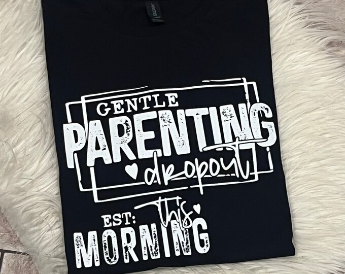 Gentle Parenting Dropout Shirt: Mom Graphic Tee