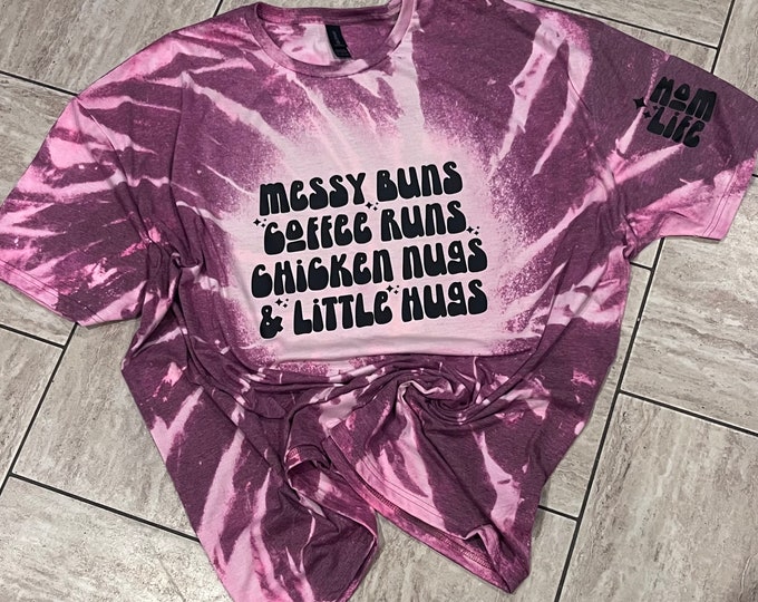 Mom Life Bleach Dye Shirt: Messy Bun, Coffee Runs, Chicken Nugs