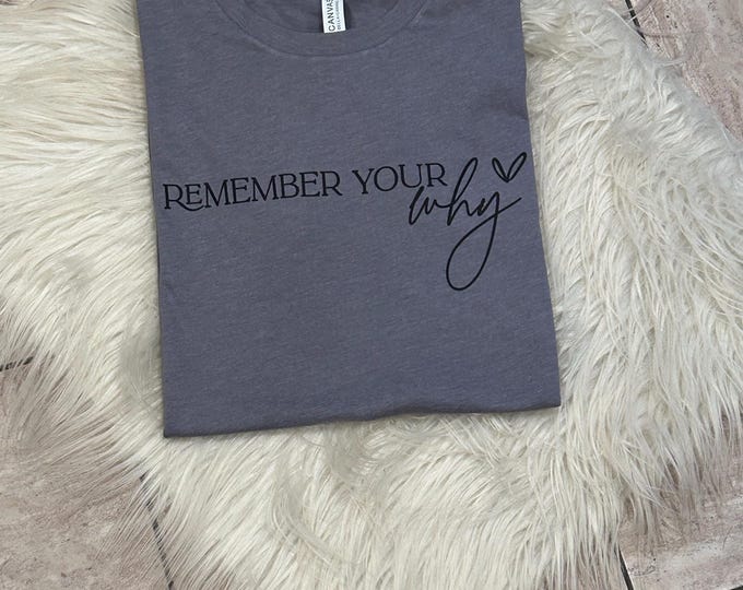 Remember Your Why Shirt: Motivational Quote Graphic Tee