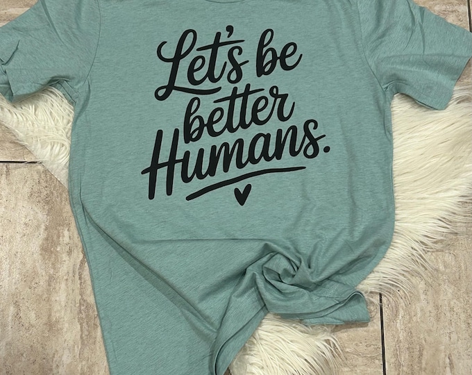 Lets be Better Humans Cotton T-Shirt: Cute Women's Graphic Tee