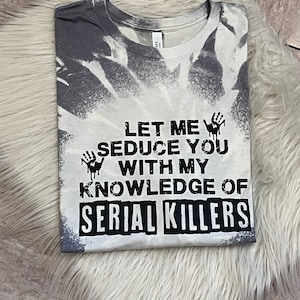 Let me Seduce You Shirt, Serial Killers Shirt, Halloween Shirt, Halloween Sweatshirt