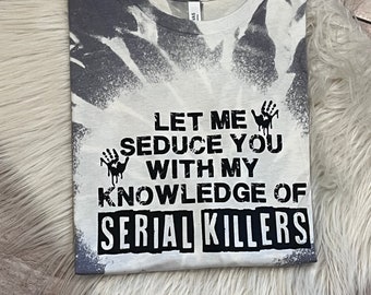 Let me Seduce You Shirt, Serial Killers Shirt, Halloween Shirt, Halloween Sweatshirt