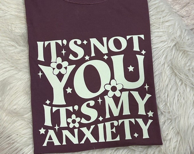 It’s not you it’s my anxiety Shirt, Anxiety Shirt, Graphic Shirt
