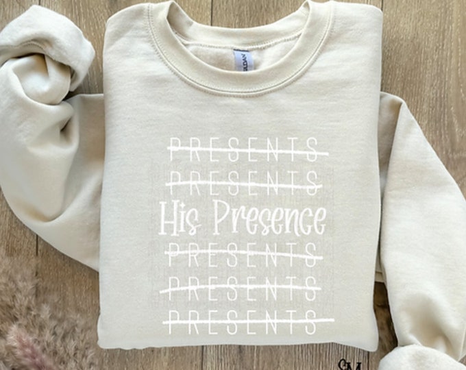 His Presence Christmas Sweatshirt: Christian Holiday Sweater