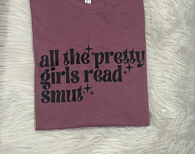 All the pretty girls read smut shirt, All the pretty girls Shirt, Read Smut Shirt, Book Reader