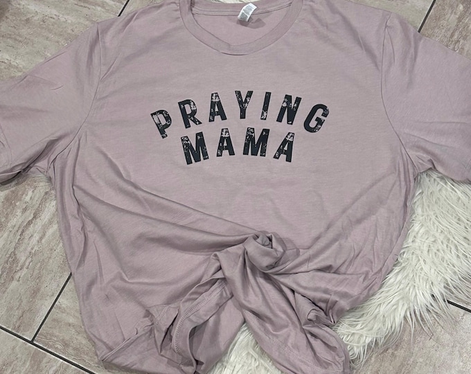 Praying Mama, Christian T-Shirt: Religious Mom Gift