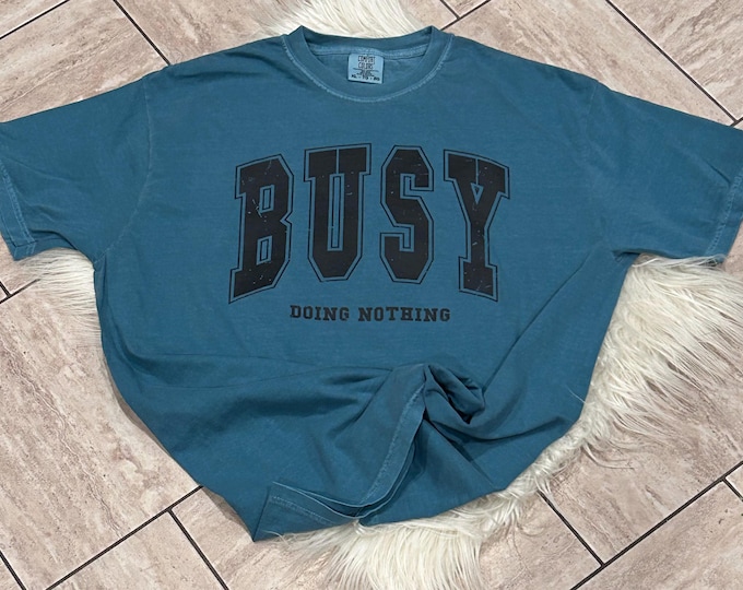 Busy Doing Nothing Shirt: Comfort Colors Cotton Tee