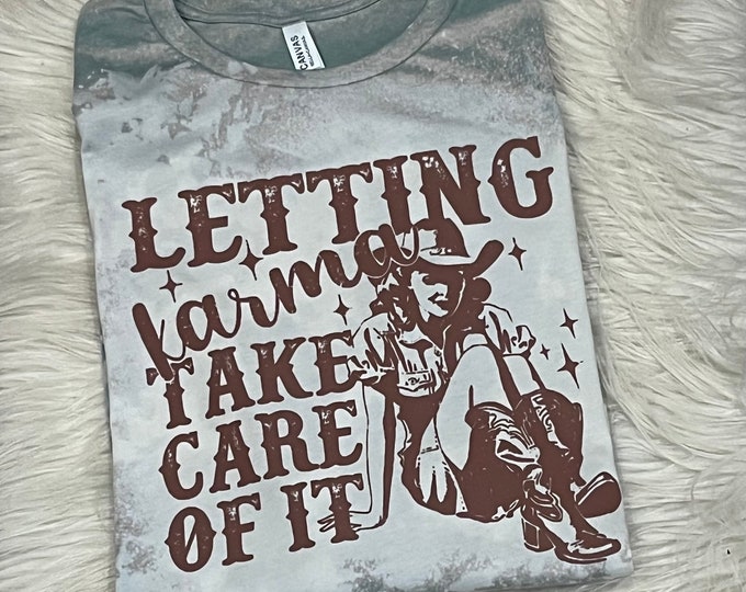 Karma Graphic Tee: "Letting Karma Take Care of It" Shirt