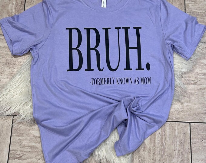 Bruh Formerly Known as Mom T-Shirt: Funny Graphic Tee